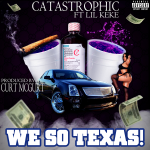 We so Texas! featuring Lil Keke by Catastrophic