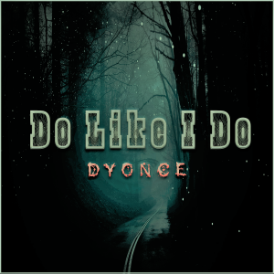 Do Like I Do by Dyonce