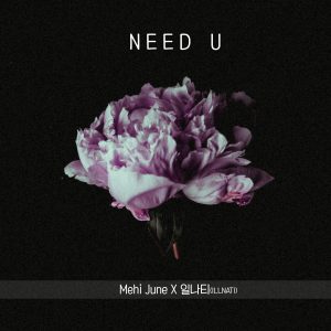 Need U by Mehi June x ILLNATI