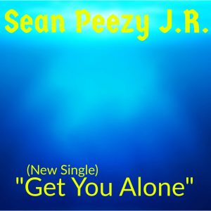 Get You Alone by Sean Peezy J.R.